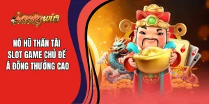 Nổ Hũ Thần Tài - Slot Game Chủ Đề Á Đông Thưởng Cao